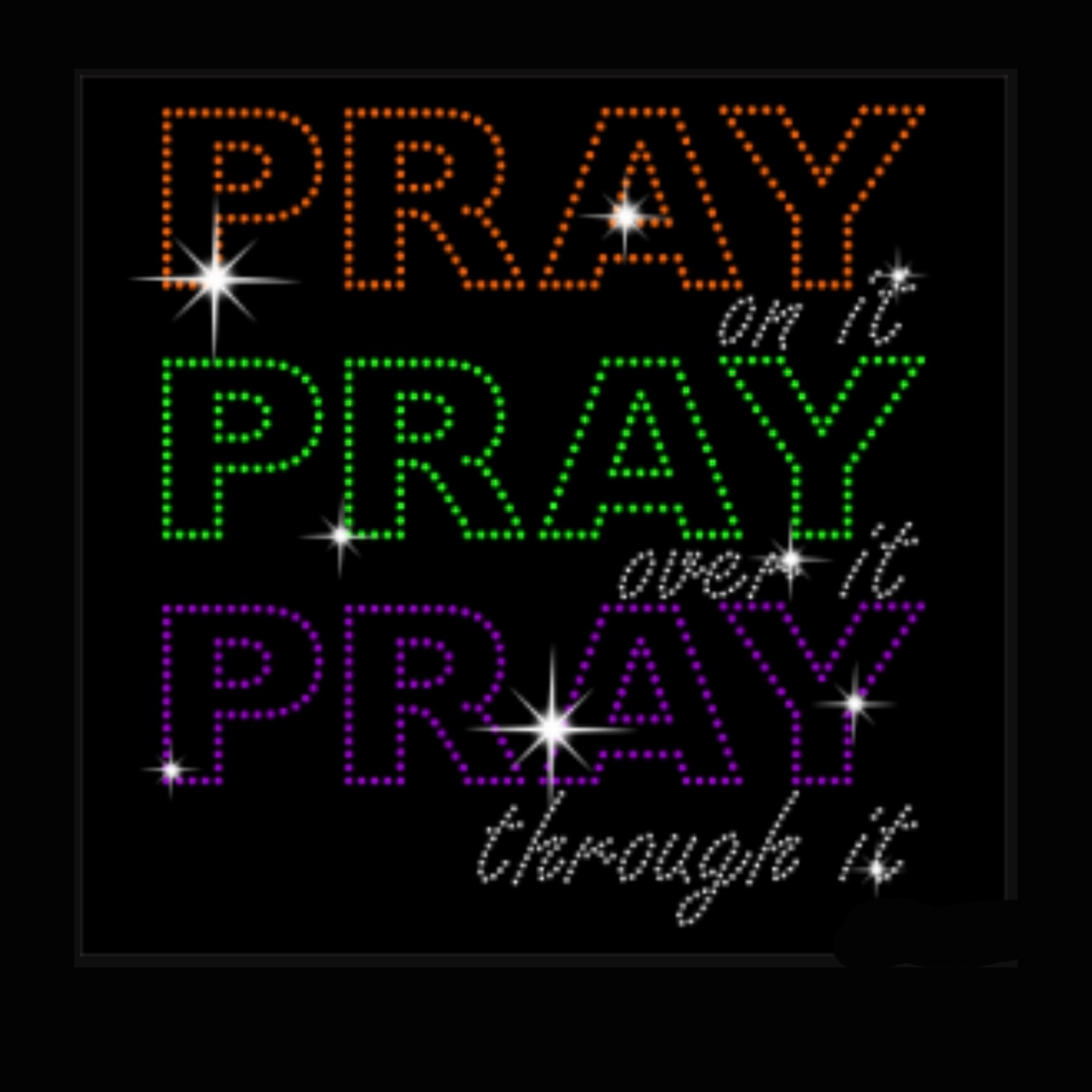 Pray On It, Pray Over It, Pray Through It